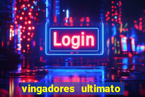 vingadores ultimato assistir dublado